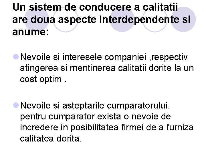 Un sistem de conducere a calitatii are doua aspecte interdependente si anume: l Nevoile