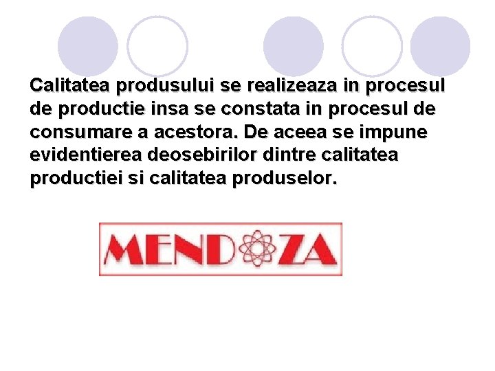 Calitatea produsului se realizeaza in procesul de productie insa se constata in procesul de