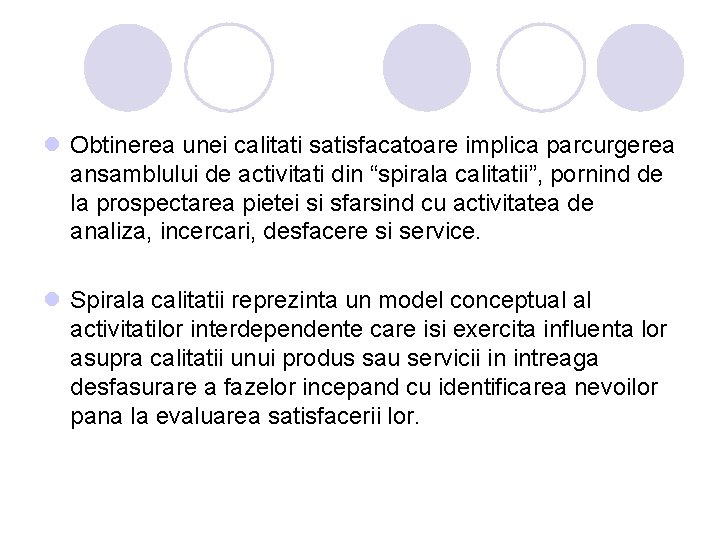 l Obtinerea unei calitati satisfacatoare implica parcurgerea ansamblului de activitati din “spirala calitatii”, pornind