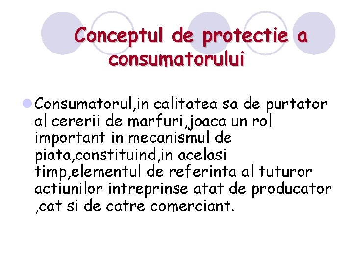 Conceptul de protectie a consumatorului l Consumatorul, in calitatea sa de purtator al cererii