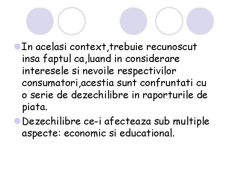 l In acelasi context, trebuie recunoscut insa faptul ca, luand in considerare interesele si