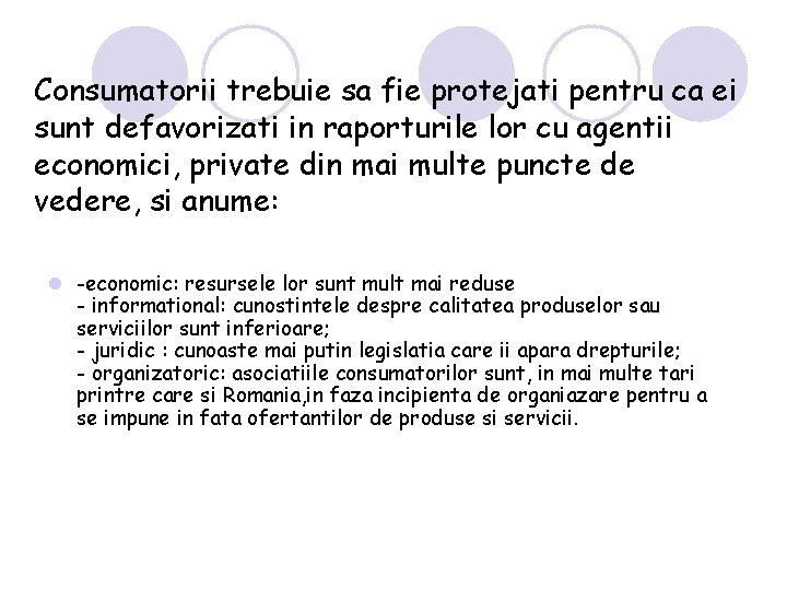 Consumatorii trebuie sa fie protejati pentru ca ei sunt defavorizati in raporturile lor cu