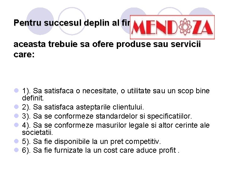 Pentru succesul deplin al firmei aceasta trebuie sa ofere produse sau servicii care: l