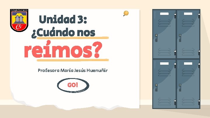 Unidad 3: ¿Cuándo nos reímos? Profesora María Jesús Huenuñir GO! 