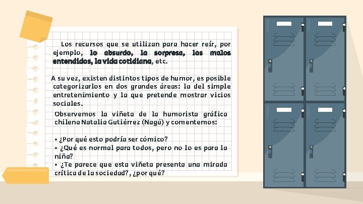 Los recursos que se utilizan para hacer reír, por ejemplo, lo absurdo, la sorpresa,