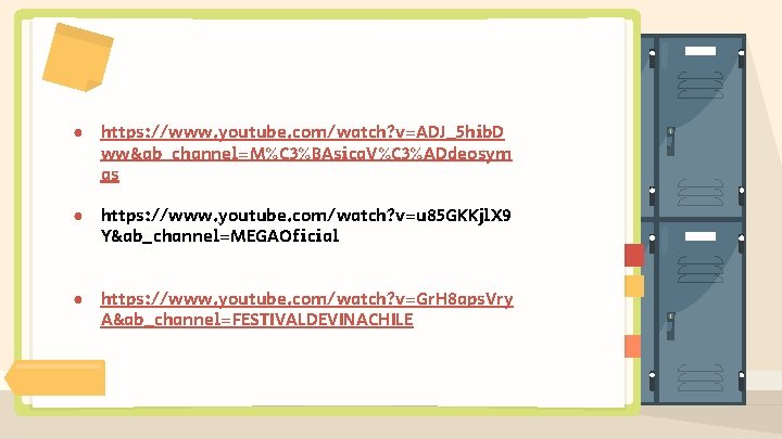 ● https: //www. youtube. com/watch? v=ADJ_5 hib. D ww&ab_channel=M%C 3%BAsica. V%C 3%ADdeosym as ●