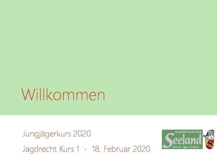 Willkommen Jungjägerkurs 2020 Jagdrecht Kurs 1 - 18. Februar 2020 