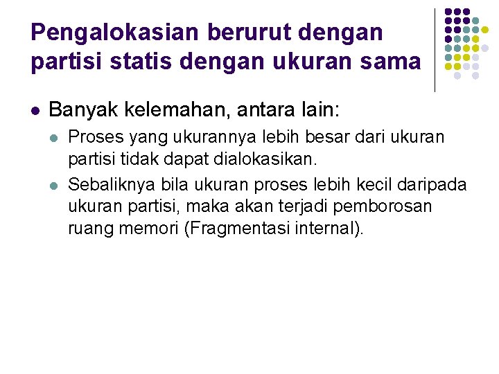 Pengalokasian berurut dengan partisi statis dengan ukuran sama l Banyak kelemahan, antara lain: l