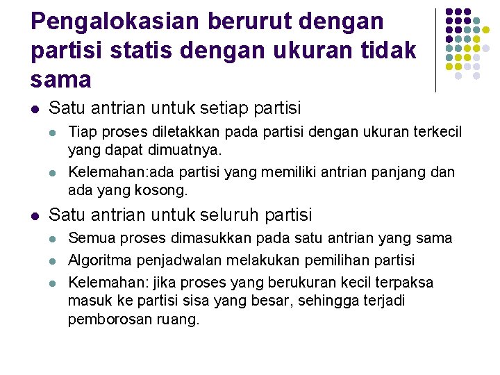 Pengalokasian berurut dengan partisi statis dengan ukuran tidak sama l Satu antrian untuk setiap