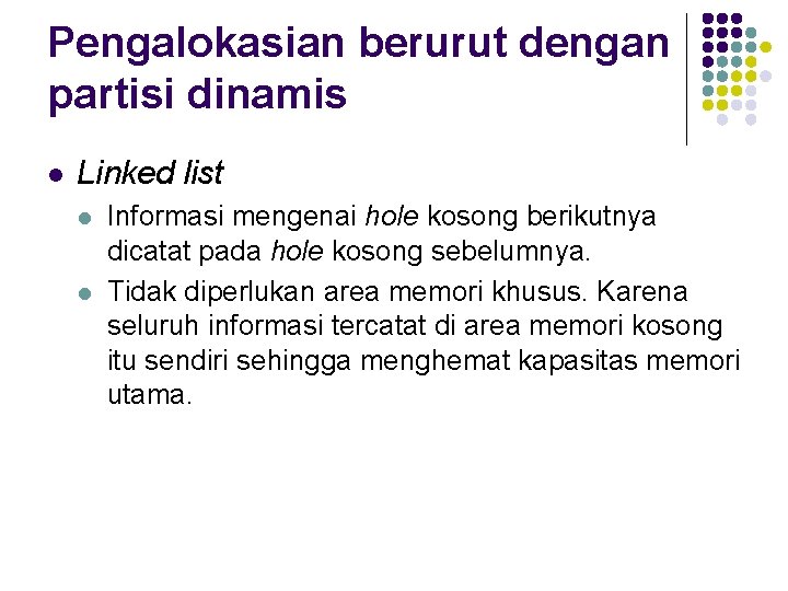 Pengalokasian berurut dengan partisi dinamis l Linked list l l Informasi mengenai hole kosong