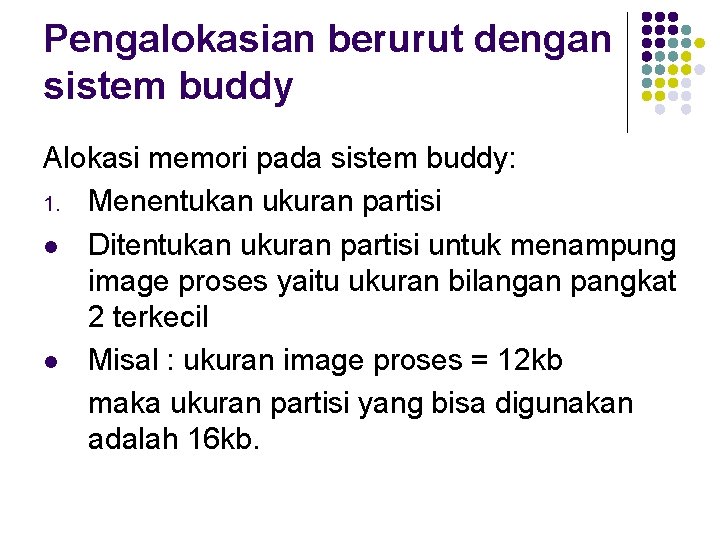 Pengalokasian berurut dengan sistem buddy Alokasi memori pada sistem buddy: 1. Menentukan ukuran partisi