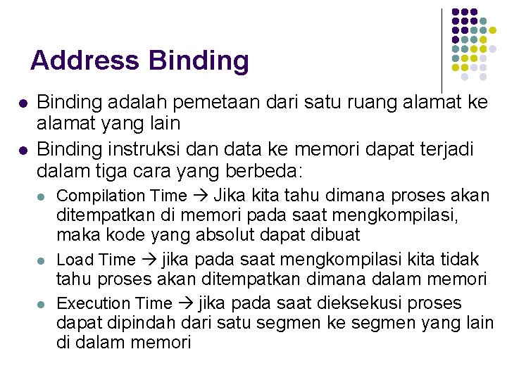Address Binding l l Binding adalah pemetaan dari satu ruang alamat ke alamat yang