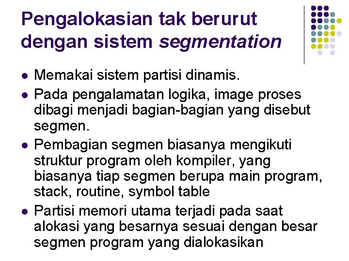 Pengalokasian tak berurut dengan sistem segmentation l l Memakai sistem partisi dinamis. Pada pengalamatan