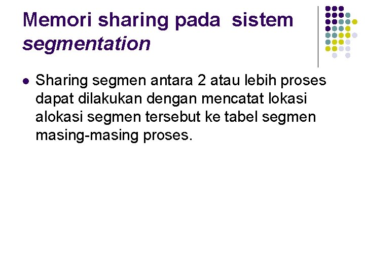 Memori sharing pada sistem segmentation l Sharing segmen antara 2 atau lebih proses dapat