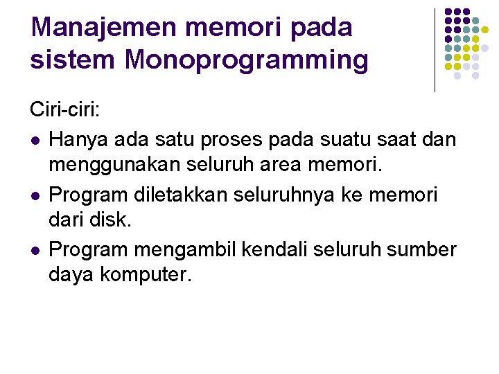 Manajemen memori pada sistem Monoprogramming Ciri-ciri: l Hanya ada satu proses pada suatu saat