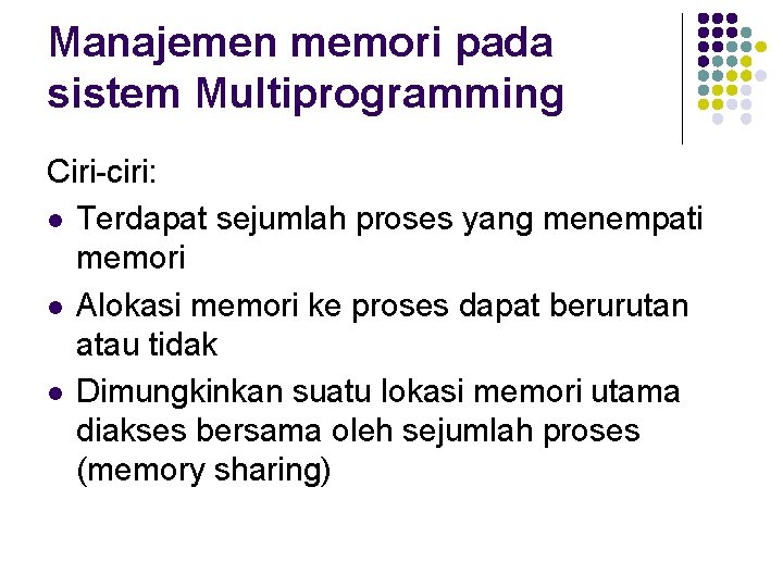 Manajemen memori pada sistem Multiprogramming Ciri-ciri: l Terdapat sejumlah proses yang menempati memori l