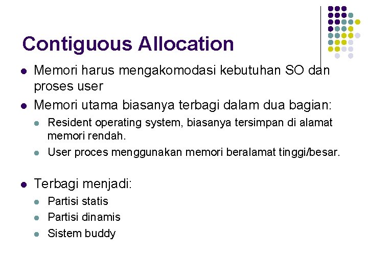 Contiguous Allocation l l Memori harus mengakomodasi kebutuhan SO dan proses user Memori utama