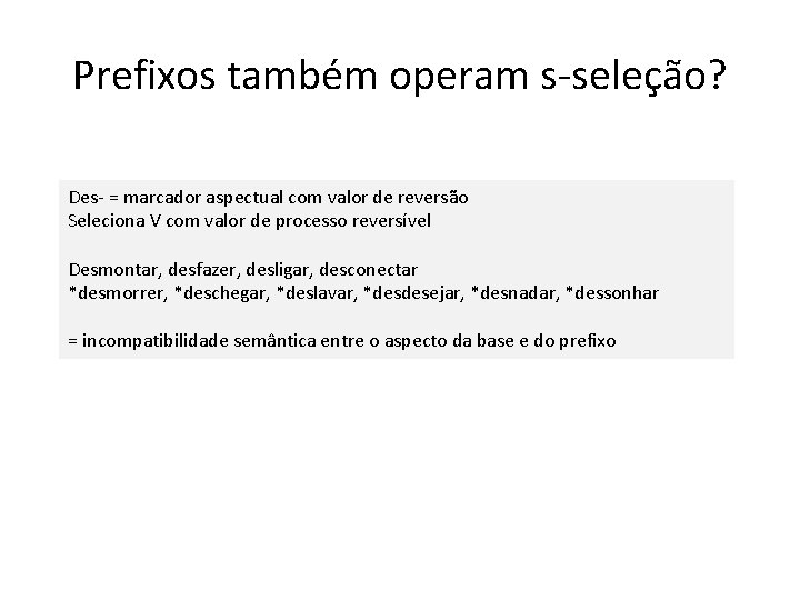 Prefixos também operam s-seleção? Des- = marcador aspectual com valor de reversão Seleciona V