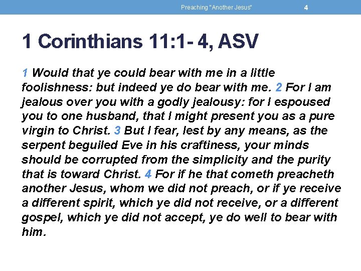 Preaching "Another Jesus" 4 1 Corinthians 11: 1 - 4, ASV 1 Would that