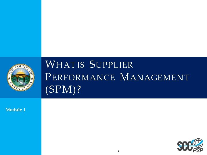 W HAT IS S UPPLIER P ERFORMANCE M ANAGEMENT (SPM)? Module 1 2 