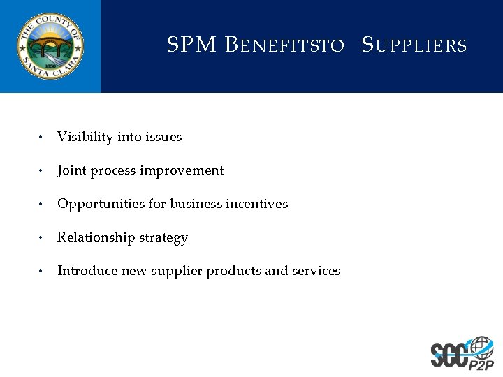 SPM B ENEFITSTO S UPPLIERS • Visibility into issues • Joint process improvement •