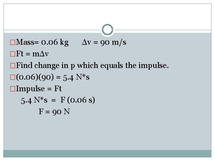 �Mass= 0. 06 kg Δv = 90 m/s �Ft = mΔv �Find change in