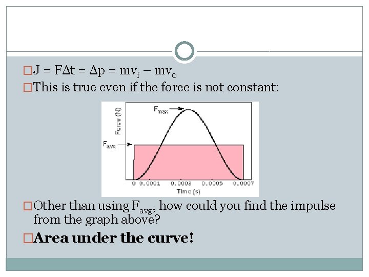 �J = FΔt = Δp = mvf – mv 0 �This is true even