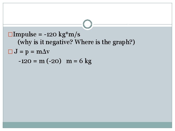 �Impulse = -120 kg*m/s (why is it negative? Where is the graph? ) �