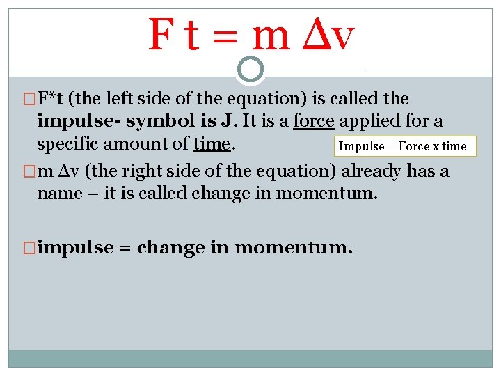 F t = m Δv �F*t (the left side of the equation) is called