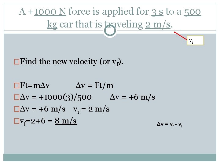A +1000 N force is applied for 3 s to a 500 kg car