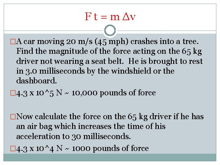F t = m Δv �A car moving 20 m/s (45 mph) crashes into