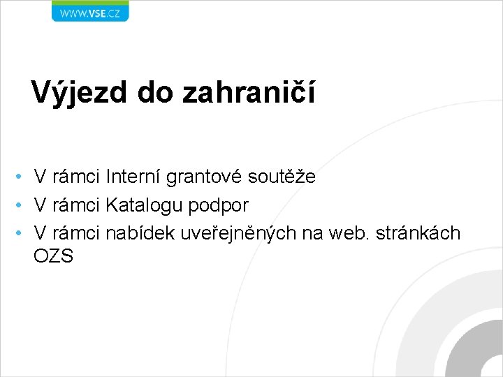 Výjezd do zahraničí • V rámci Interní grantové soutěže • V rámci Katalogu podpor