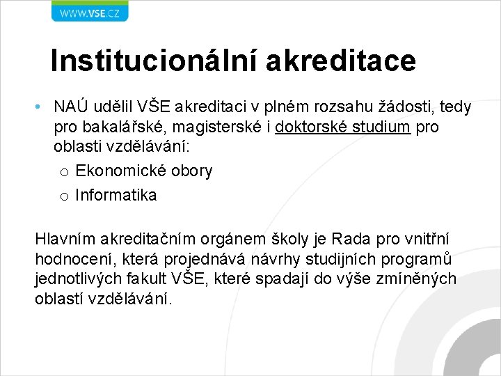 Institucionální akreditace • NAÚ udělil VŠE akreditaci v plném rozsahu žádosti, tedy pro bakalářské,