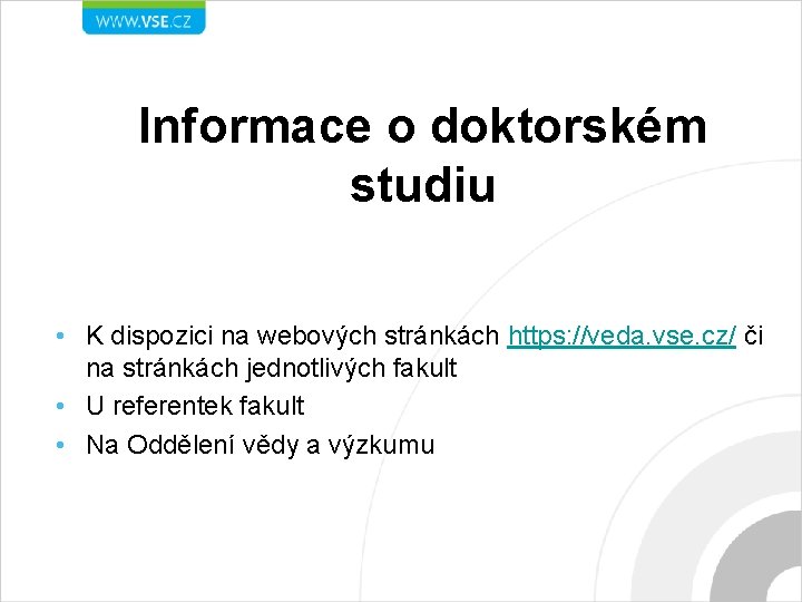 Informace o doktorském studiu • K dispozici na webových stránkách https: //veda. vse. cz/