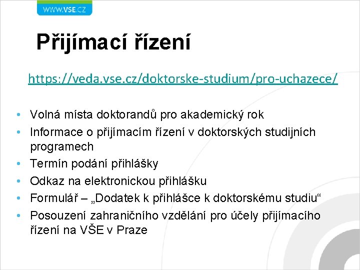 Přijímací řízení https: //veda. vse. cz/doktorske-studium/pro-uchazece/ • Volná místa doktorandů pro akademický rok •