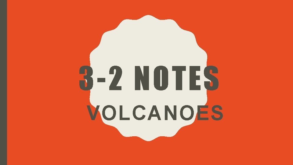 3 -2 NOTES VOLCANOES 