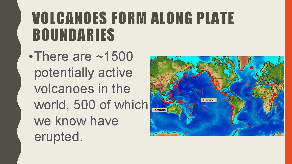 VOLCANOES FORM ALONG PLATE BOUNDARIES • There are ~1500 potentially active volcanoes in the