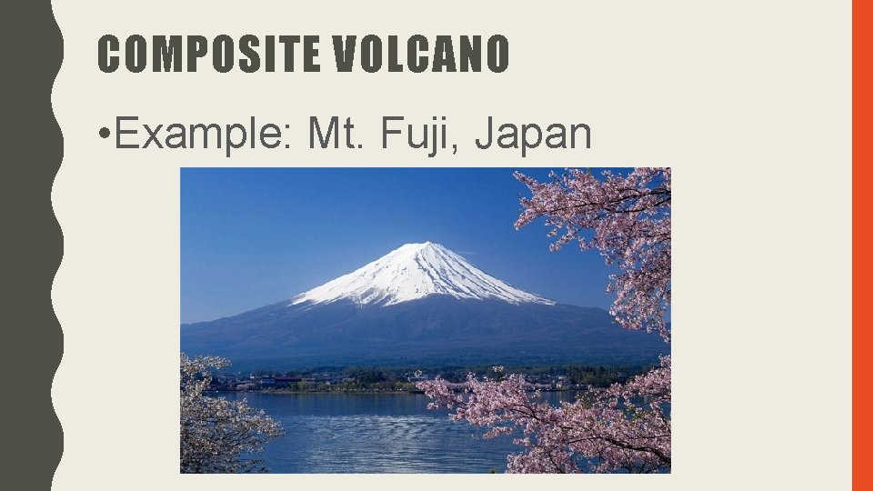 COMPOSITE VOLCANO • Example: Mt. Fuji, Japan 