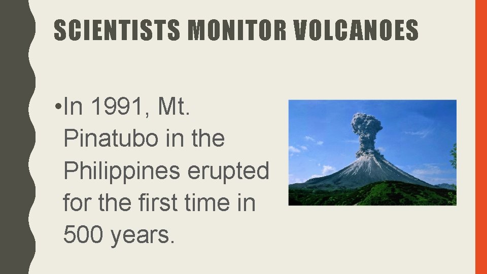 SCIENTISTS MONITOR VOLCANOES • In 1991, Mt. Pinatubo in the Philippines erupted for the