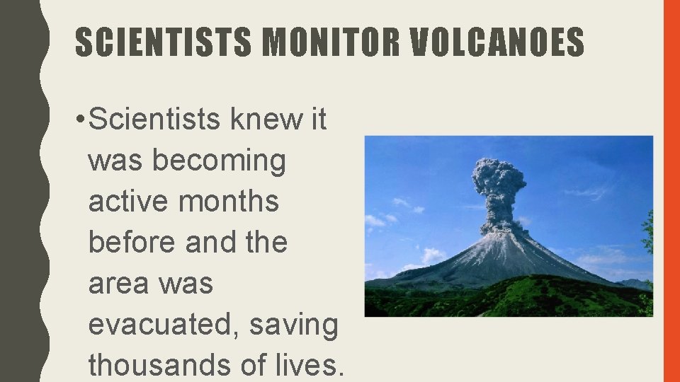 SCIENTISTS MONITOR VOLCANOES • Scientists knew it was becoming active months before and the