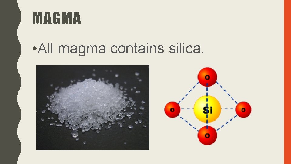 MAGMA • All magma contains silica. 