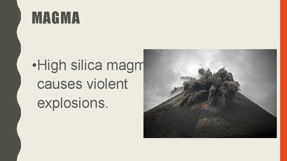 MAGMA • High silica magma causes violent explosions. 