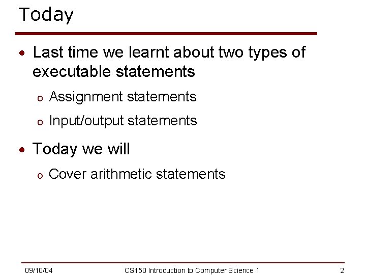Today · Last time we learnt about two types of executable statements o Assignment