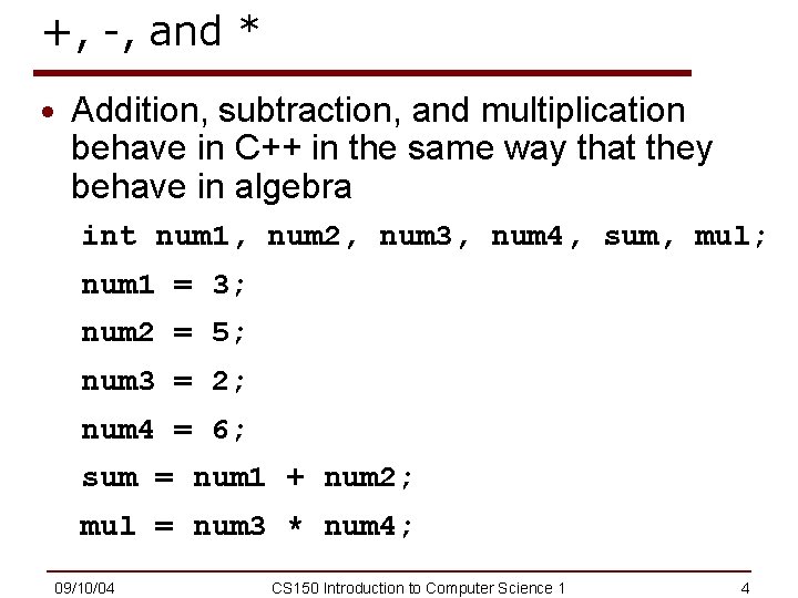 +, -, and * · Addition, subtraction, and multiplication behave in C++ in the