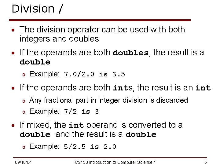 Division / · The division operator can be used with both integers and doubles