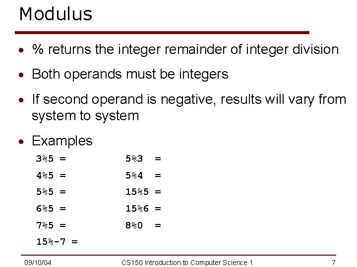 Modulus · % returns the integer remainder of integer division · Both operands must
