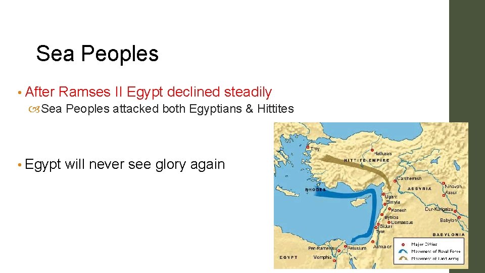 Sea Peoples • After Ramses II Egypt declined steadily Sea Peoples attacked both Egyptians