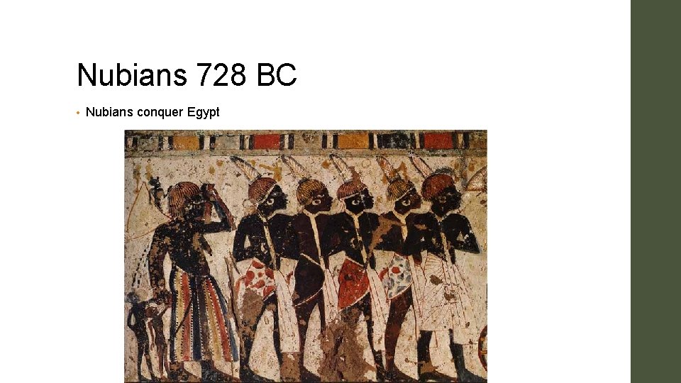 Nubians 728 BC • Nubians conquer Egypt 