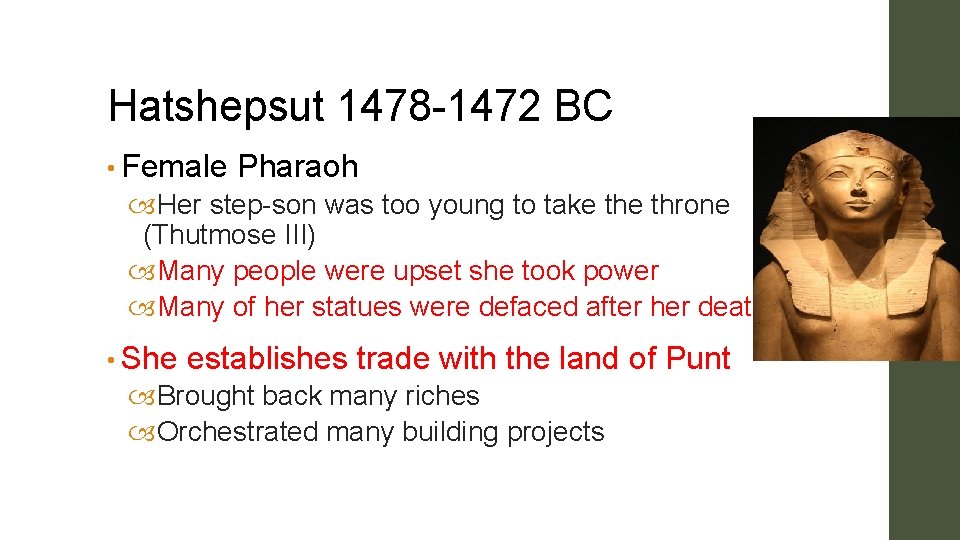 Hatshepsut 1478 -1472 BC • Female Pharaoh Her step-son was too young to take