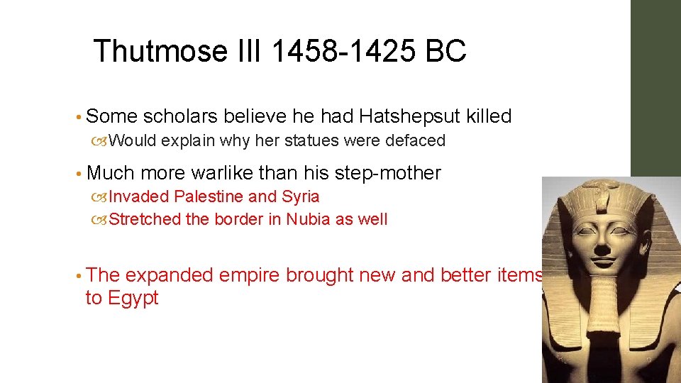 Thutmose III 1458 -1425 BC • Some scholars believe he had Hatshepsut Would explain